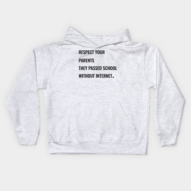 Respect your parents, they passed school without internet. Kids Hoodie by IDesign23